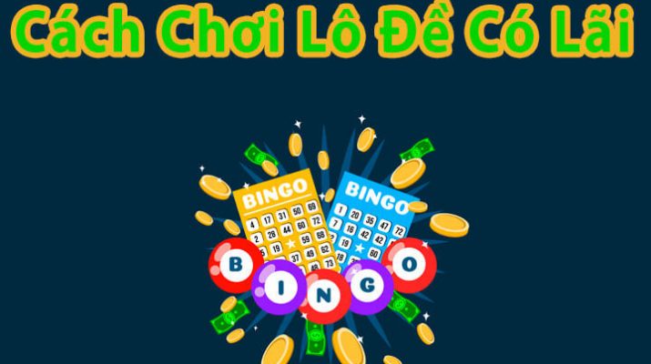 Cách chơi lô đề có lãi