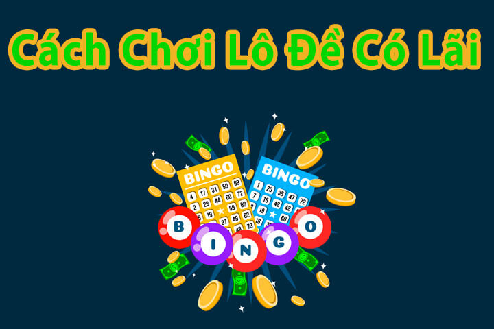 cach-choi-lo-de-co-lai-1 Cách chơi lô đề có lãi